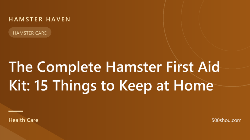 The Complete Hamster First Aid Kit: 15 Things to Keep at Home