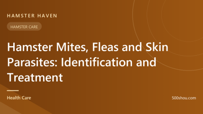 Hamster Mites, Fleas and Skin Parasites: Identification and Treatment