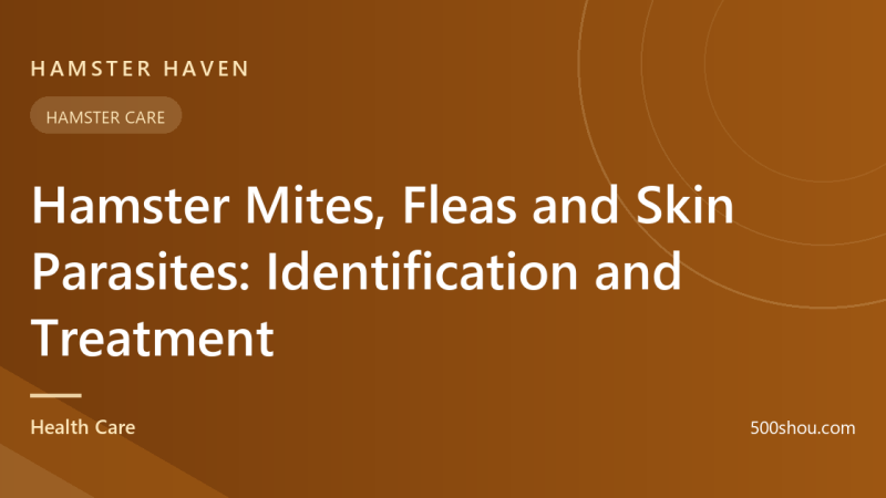 Hamster Mites, Fleas and Skin Parasites: Identification and Treatment