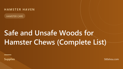 Safe and Unsafe Woods for Hamster Chews (Complete List)